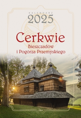 Cerkwie Bieszczadów i Pogórza Przemyskiego Kalendarz 2025 - Kamil Paluszek, Katarzyna Gubrynowicz, Marcel Szpieg, Agnieszka Bilińska, Włodek Biliński