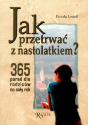 JAK PRZETRWAĆ Z NASTOLATKIEM 365 PORAD...