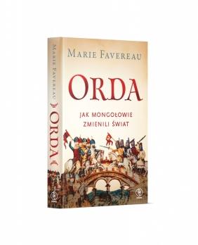 Orda. Jak Mongołowie zmienili świat - Marie Favereau