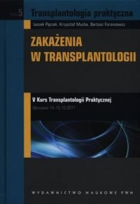 Transplantologia praktyczna Tom 5 - Pączek Leszek, Mucha Krzysztof, Foroncewicz Bartosz