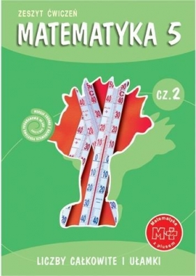 Matematyka z plusem 5 Zeszyt ćwiczeń Część 2 Liczby całkowite i ułamki (Uszkodzona okładka) - Bolałek Zofia, Dobrowolska Małgorzata, Mysior Adam