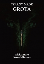Czarny mrok Grota - Kowal-Brzoza Aleksandra