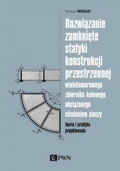 Rozwiązanie zamknięte statyki konstrukcji przestrzennej wielokomorowego zbiornika kołowego obciążone - Misiak Roman