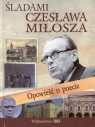 Śladami Czesława Miłosza Opowieśc o poecie Nosowska Dorota