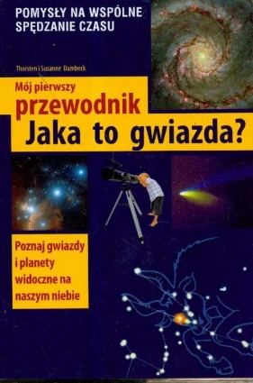 Mój pierwszy przewodnik Jaka to gwiazda - Dambeck Thorsten, Dambeck Susanne<br />