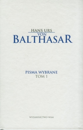 Pisma wybrane Tom 1 - Balthasar Hans Urs<br />