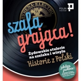 Szafa grająca Żydowskie stulecie na szelaku i winylu. Historie z Polski - Opracowanie zbiorowe