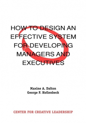 How to Design an Effective System for Developing Managers and Executives - Dalton Maxine A.