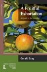 A Fruitful Exhortation A Guide to the Homilies Bray Gerald L.