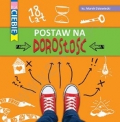Dla Ciebie Postaw na dorosłość - Marek Dziewiecki