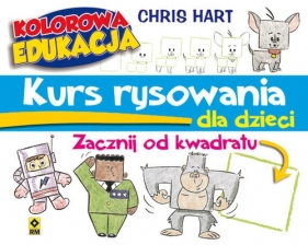 Kurs rysowania dla dzieci Zacznij od kwadratu - Christopher Hart