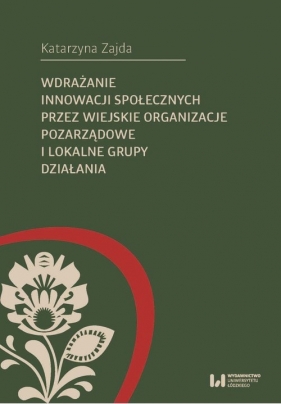 Wdrażanie innowacji społecznych przez wiejskie organizacje pozarządowe i lokalne grupy działania - Katarzyna Zajda