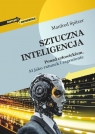 Sztuczna inteligencja Ponad człowiekiem. AI jako ratunek i zagrożenie Manfred Spitzer