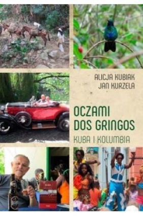 Oczami Dos Gringos. Kuba i Kolumbia - Alicja Kubiak, Jan Kurzela