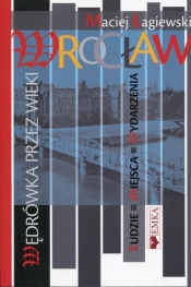 Wrocław. Wędrówki przez wieki - Maciej Łagiewski