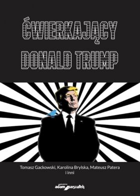 Ćwierkający Donald Trump - Tomasz Gackowski, Karolina Brylska, Matera Patera