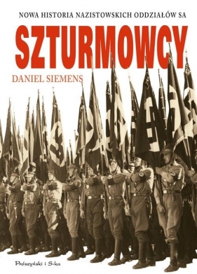 Szturmowcy Nowa historia nazistowskich oddziałów S.A. - Siemens Daniel