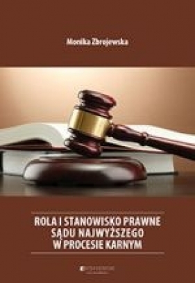 Rola i stanowisko prawne Sądu Najwyższego w procesie karnym - Zbrojewska Monika