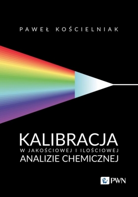 Kalibracja w jakościowej i ilościowej analizie chemicznej - Paweł Kościelniak