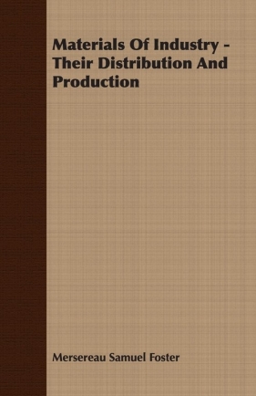 Materials Of Industry - Their Distribution And Production - Foster Mersereau Samuel
