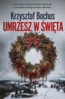 Umrzesz w święta Krzysztof Bochus