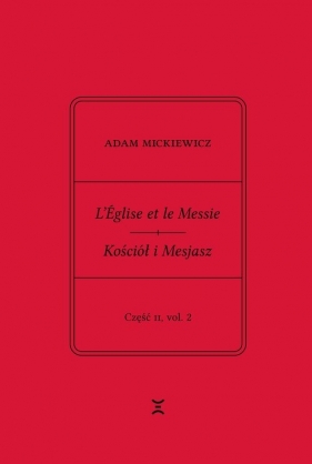Adam Mickiewicz. L’Église et le Messie / Kościół i Mesjasz. Część II, vol. 2 - Adam Mickiewicz, Krzysztof Rutkowski