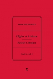Adam Mickiewicz. L’Église et le Messie / Kościół i Mesjasz. Część II, vol. 2 - Adam Mickiewicz, Krzysztof Rutkowski