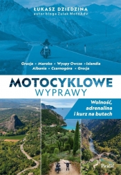 Motocyklowe wyprawy. Wolność, adrenalina i kurz na butach - Łukasz Dziedzina