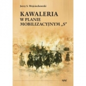 Kawaleria w planie mobilizacyjnym "S" - Jerzy Wojciechowski