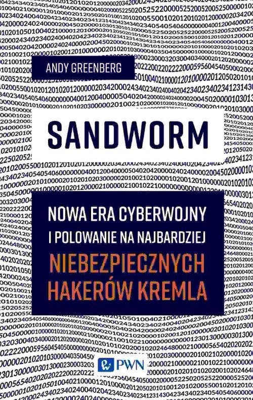 Sandworm. Nowa era cyberwojny i polowanie na najbardziej niebezpiecznych hakerów Kremla