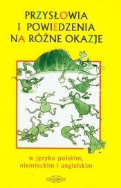 Przysłowia i powiedzenia na różne okazje w języku polskim, niemieckim i angielskim - Kucharczyk Zdzisława