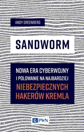 Sandworm. Nowa era cyberwojny i polowanie na najbardziej niebezpiecznych hakerów Kremla - Andy Greenberg