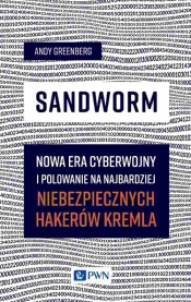 Sandworm. Nowa era cyberwojny i polowanie na najbardziej niebezpiecznych hakerów Kremla - Greenberg Andy