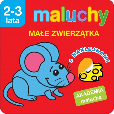 Maluchy. Małe zwierzątka z naklejkami. Akademia malucha 2-3 lata