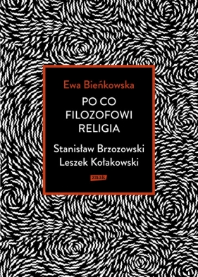 Po co filozofowi religia Stanisław Brzozowski Leszek Kołakowski - Bieńkowska Ewa