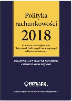 Polityka rachunkowości 2018 z komentarzem do planu kont dla jednostek budżetowych i samorządowych za - Gaździki Ilżbieta, Ostapowicz Ewa, Jarosz Barbara