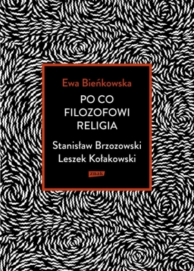 Po co filozofowi religia Stanisław Brzozowski Leszek Kołakowski - Ewa Bieńkowska