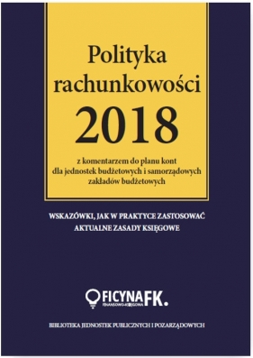 Polityka rachunkowości 2018 z komentarzem do planu kont dla jednostek budżetowych i samorządowych za - Elżbieta Gaździk, Ewa Ostapowicz, Barbara Jarosz