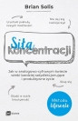 Siła koncentracji. Jak w analogowo-cyfrowym świecie wieść bardziej satysfakcjonujące i produktywne życie - Brian Solis