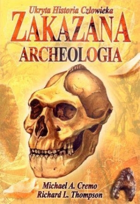 Zakazana archeologia - Cremo Michael A., Thompson Richard L.