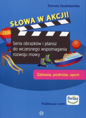 Słowa w akcji Zabawa podróże sport - Szubstarska Dorota