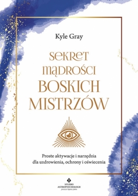 Sekret mądrości Boskich MistrzówProste aktywacje i narzędzia dla Gray Kyle