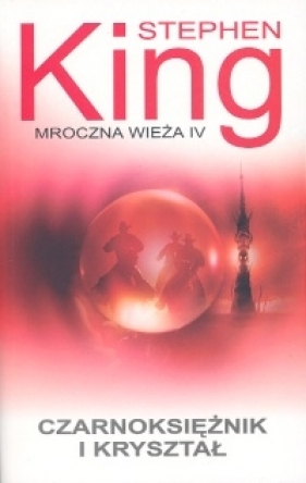 Mroczna wieża Tom 4 Czarnoksiężnik i Kryształ - Stephen King