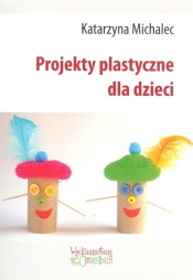 Projekty plastyczne dla dzieci - Michalec Katarzyna