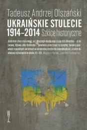 Ukraińskie stulecie 1914-2014 - Olszański Tadeusz Andrzej