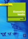 Ekonomika handlu Część 2 Podręcznik Barbara Borusiak Halina Szulce Magdalena Małkowska-Borowczyk Małkowska-Borowczyk Magdalena i inni