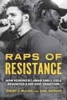Raps of Resistance: How Kendrick Lamar and J. Cole Reignited a Hip-Hop Tradition Jeremy C. McCool, Earl Hopkins