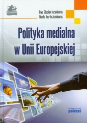 Polityka medialna w Unii Europejskiej - Stasiak-Jazukiewicz Ewa, Jas-Koziarkiewicz Marta