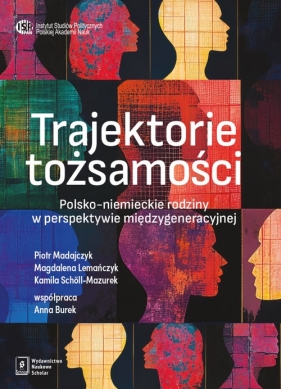 Trajektorie tożsamości - Piotr Madajczyk, Kamila Schöll-Mazurek, Anna Burek, Magdalena Lemańczyk
