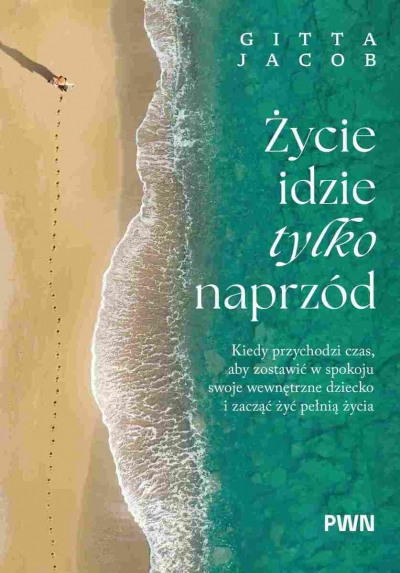 Życie idzie tylko naprzód. Kiedy przychodzi czas, aby zostawić w spokoju swoje wewnętrzne dziecko i